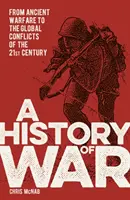 Historia wojny - od starożytnych działań wojennych po globalne konflikty XXI wieku - History of War - From Ancient Warfare to the Global Conflicts of the 21st Century