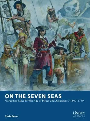 Na siedmiu morzach: Zasady gier wojennych dla epoki piractwa i przygody ok. 1500-1730 - On the Seven Seas: Wargames Rules for the Age of Piracy and Adventure c.1500-1730