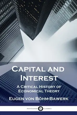 Kapitał i odsetki: Krytyczna historia teorii ekonomii - Capital and Interest: A Critical History of Economical Theory