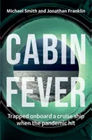 Cabin Fever - Uwięzieni na pokładzie statku wycieczkowego podczas pandemii. Prawdziwa historia bohaterstwa i przetrwania na morzu - Cabin Fever - Trapped on board a cruise ship when the pandemic hit. A true story of heroism and survival at sea