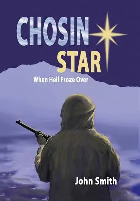 Chosin Star: Kiedy piekło zamarzło: Kiedy piekło zamarzło - Chosin Star When Hell Froze Over: When Hell Froze Over