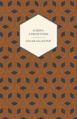 Eureka: A Prose Poem: Esej o materialnym i duchowym wszechświecie - Eureka: A Prose Poem: An Essay on the Material and Spiritual Universe