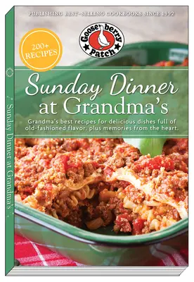 Niedzielny obiad u babci: Najlepsze przepisy babci na pyszne dania pełne staromodnego smaku oraz wspomnienia z serca - Sunday Dinner at Grandma's: Grandma's Best Recipes for Delicious Dishes Full of Old-Fashioned Flavor, Plus Memories from the Heart