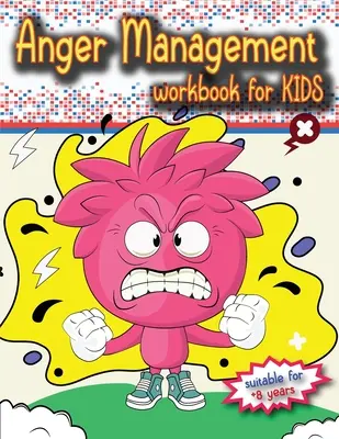 Anger Management Workbook for Kids: Idealna książka dla dzieci w wieku od 8 lat o radzeniu sobie z gniewem, do pracy samodzielnej lub z rodzicami. - Anger Management Workbook for Kids: The perfect kids book about anger management, age 8 and up, to work alone or with parents.