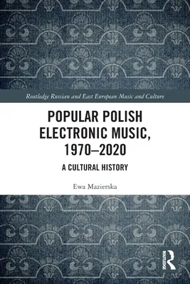 Popularna polska muzyka elektroniczna, 1970-2020: Historia kultury - Popular Polish Electronic Music, 1970-2020: A Cultural History