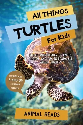 Wszystko o żółwiach dla dzieci: Mnóstwo faktów, zdjęć i zabawy, aby dowiedzieć się wszystkiego o żółwiach - All Things Turtles For Kids: Filled With Plenty of Facts, Photos, and Fun to Learn all About Turtles