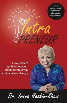 Intraprzedsiębiorca: Jak liderzy rozpalają innowacje, przełamują biurokrację i katalizują zmiany - Intrapreneur: How Leaders Ignite Innovation, Break Bureaucracy and Catalyse Change