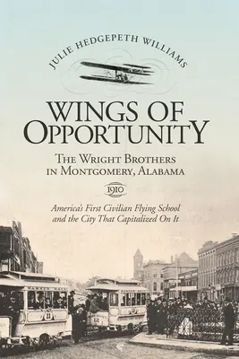 Skrzydła możliwości: Bracia Wright w Montgomery, Alabama, 1910 r. - Wings of Opportunity: The Wright Brothers in Montgomery, Alabama, 1910
