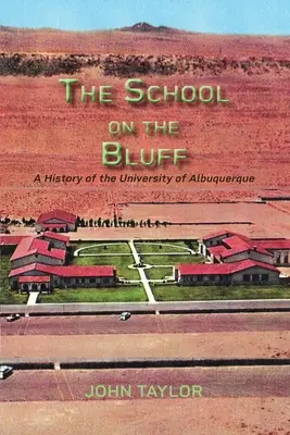 The School on the Bluff: Historia Uniwersytetu w Albuquerque - The School on the Bluff: A History of the University of Albuquerque