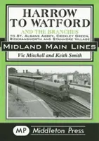 Harrow do Watford - w tym odgałęzienia do St Albans Abbey, Croxley Green, Rickmansworth i Stanmore Village - Harrow to Watford - Including the Branches to St Albans Abbey, Croxley Green, Rickmansworth and Stanmore Village