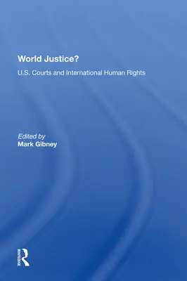 Światowa sprawiedliwość? Amerykańskie sądy i międzynarodowe prawa człowieka - World Justice?: U.S. Courts and International Human Rights