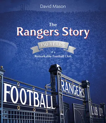 The Rangers Story: 150 lat niezwykłego klubu piłkarskiego - The Rangers Story: 150 Years of a Remarkable Football Club