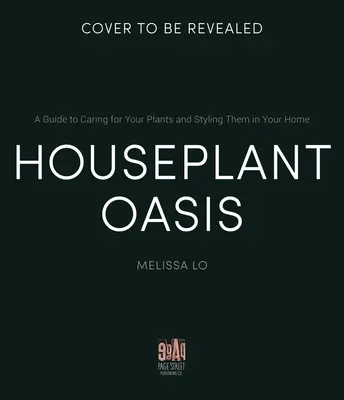 Oaza roślin domowych: Przewodnik po pielęgnacji roślin i ich stylizacji w domu - Houseplant Oasis: A Guide to Caring for Your Plants + Styling Them in Your Home