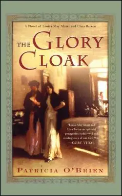 The Glory Cloak: Powieść o Louisie May Alcott i Clarze Barton - The Glory Cloak: A Novel of Louisa May Alcott and Clara Barton