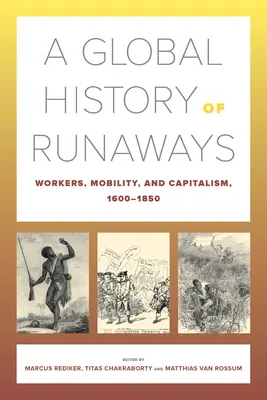 Globalna historia uciekinierów: Pracownicy, mobilność i kapitalizm, 1600-1850, tom 28 - A Global History of Runaways: Workers, Mobility, and Capitalism, 1600-1850volume 28