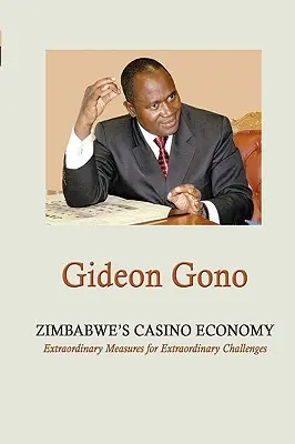 Gospodarka kasynowa w Zimbabwe. Nadzwyczajne środki na nadzwyczajne wyzwania - Zimbabwe's Casino Economy. Extraordinary Measures for Extraordinary Challenges