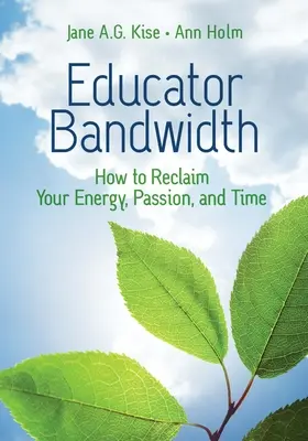 Przepustowość edukatora: jak odzyskać energię, pasję i czas - Educator Bandwidth: How to Reclaim Your Energy, Passion, and Time