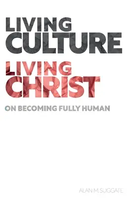 Żywa kultura, żywy Chrystus: O stawaniu się w pełni człowiekiem - Living Culture, Living Christ: On Becoming Fully Human