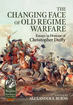Zmieniające się oblicze wojen starego reżimu: Eseje na cześć Christophera Duffy'ego - The Changing Face of Old Regime Warfare: Essays in Honour of Christopher Duffy
