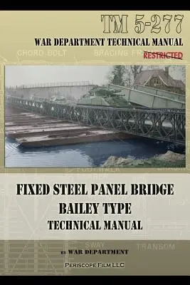 Stały stalowy most panelowy typu Bailey: TM 5-277 - Fixed Steel Panel Bridge Bailey Type: TM 5-277