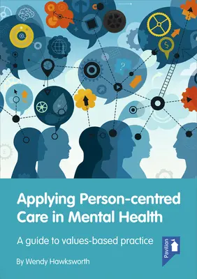 Zastosowanie opieki skoncentrowanej na osobie w zdrowiu psychicznym: Przewodnik po praktyce opartej na wartościach - Applying Person-Centred Care in Mental Health: A Guide to Values-Based Practice