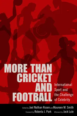 Więcej niż krykiet i piłka nożna: Sport międzynarodowy i wyzwanie celebrytów - More Than Cricket and Football: International Sport and the Challenge of Celebrity