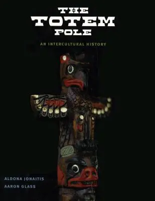 Totem Pole: Międzykulturowa historia - The Totem Pole: An Intercultural History