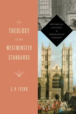 Teologia Standardów Westminsterskich: Kontekst historyczny i spostrzeżenia teologiczne - The Theology of the Westminster Standards: Historical Context and Theological Insights