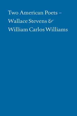 Dwóch amerykańskich poetów: Wallace Stevens i William Carlos Williams - Two American Poets: Wallace Stevens and William Carlos Williams