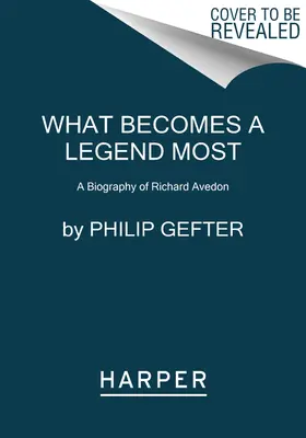 Co najbardziej staje się legendą: Biografia Richarda Avedona - What Becomes a Legend Most: A Biography of Richard Avedon