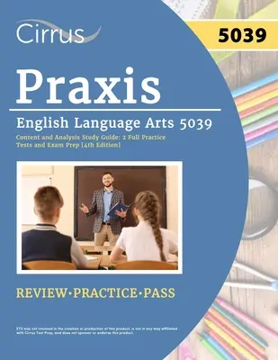 Praxis English Language Arts 5039 Content and Analysis Study Guide: 2 pełne testy praktyczne i przygotowanie do egzaminu [4th Edition] - Praxis English Language Arts 5039 Content and Analysis Study Guide: 2 Full Practice Tests and Exam Prep [4th Edition]