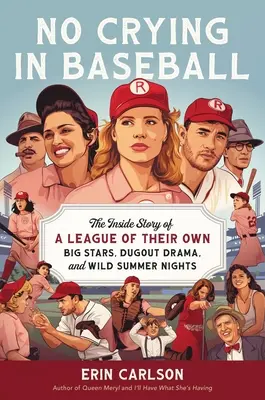 Nie ma płaczu w baseballu: The Inside Story of a League of Their Own: Big Stars, Dugout Drama, and a Home Run for Hollywood - No Crying in Baseball: The Inside Story of a League of Their Own: Big Stars, Dugout Drama, and a Home Run for Hollywood