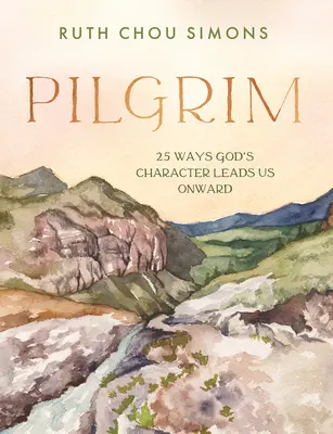 Pielgrzym: 25 sposobów, w jakie Boży charakter prowadzi nas naprzód - Pilgrim: 25 Ways God's Character Leads Us Onward