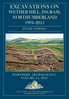 Wykopaliska na Wether Hill, Ingram, Northumberland, 1994-2015 - Excavations on Wether Hill, Ingram, Northumberland, 1994-2015