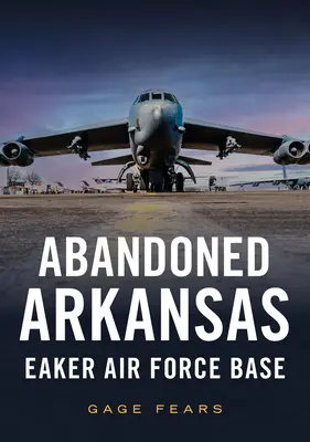 Opuszczone Arkansas: Baza Sił Powietrznych Eaker - Abandoned Arkansas: Eaker Air Force Base