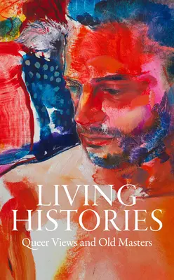 Żywe historie: Queerowe spojrzenia i starzy mistrzowie - Living Histories: Queer Views and Old Masters