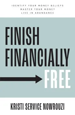 Finish Financially Free: Zidentyfikuj swoje przekonania na temat pieniędzy Opanuj swoje pieniądze Żyj w dostatku - Finish Financially Free: Identify your money beliefs Master your money Live in abundance