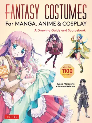 Fantasy Costumes for Manga, Anime & Cosplay: A Drawing Guide and Sourcebook (z ponad 1100 kolorowymi ilustracjami) - Fantasy Costumes for Manga, Anime & Cosplay: A Drawing Guide and Sourcebook (with Over 1100 Color Illustrations)