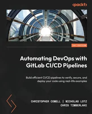 Automatyzacja DevOps za pomocą GitLab CI/CD Pipelines: Tworzenie wydajnych potoków CI/CD w celu weryfikacji, zabezpieczania i wdrażania kodu na rzeczywistych przykładach. - Automating DevOps with GitLab CI/CD Pipelines: Build efficient CI/CD pipelines to verify, secure, and deploy your code using real-life examples