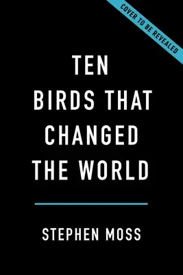 Dziesięć ptaków, które zmieniły świat - Ten Birds That Changed the World