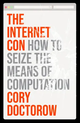 Internetowy przekręt: jak przejąć środki obliczeniowe - The Internet Con: How to Seize the Means of Computation