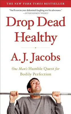 Drop Dead Healthy: Pokorne dążenie jednego człowieka do cielesnej doskonałości - Drop Dead Healthy: One Man's Humble Quest for Bodily Perfection