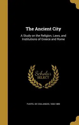 Starożytne miasto: Studium religii, prawa i instytucji Grecji i Rzymu - The Ancient City: A Study on the Religion, Laws, and Institutions of Greece and Rome