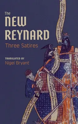 Nowy Reynard: Trzy satyry: Renart Le Bestourn, Le Couronnement de Renart, Renart Le Nouvel - The New Reynard: Three Satires: Renart Le Bestourn, Le Couronnement de Renart, Renart Le Nouvel