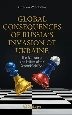 Globalne konsekwencje rosyjskiej inwazji na Ukrainę: Ekonomia i polityka drugiej zimnej wojny - Global Consequences of Russia's Invasion of Ukraine: The Economics and Politics of the Second Cold War