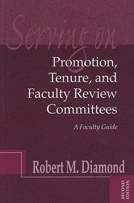 Praca w komisjach ds. awansów, kadencji i przeglądu wydziałów: Przewodnik dla wydziałów - Serving on Promotion, Tenure, and Faculty Review Committees: A Faculty Guide