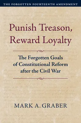 Karać zdradę, nagradzać lojalność: Zapomniane cele reformy konstytucyjnej po wojnie secesyjnej - Punish Treason, Reward Loyalty: The Forgotten Goals of Constitutional Reform After the Civil War