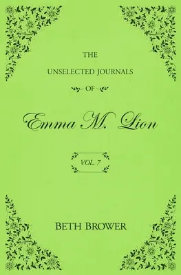 The Unselected Journals of Emma M. Lion: Tom 7 - The Unselected Journals of Emma M. Lion: Vol. 7