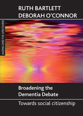 Poszerzenie debaty na temat demencji: w kierunku obywatelstwa społecznego - Broadening the Dementia Debate: Towards Social Citizenship