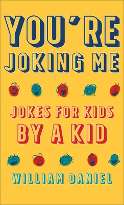 Żartujesz sobie ze mnie: dowcipy dla dzieci autorstwa dziecka - You're Joking Me: Jokes for Kids by a Kid